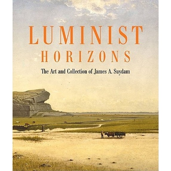 Pre-Owned Luminist Horizons: The Art and Collection of James A. Suydam (Hardcover) 0807615730 9780807615737