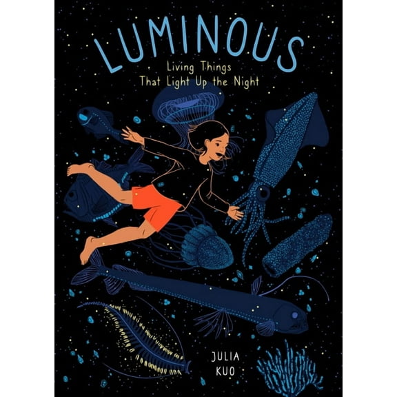 Luminous: Living Things That Light Up the Night, (Hardcover)