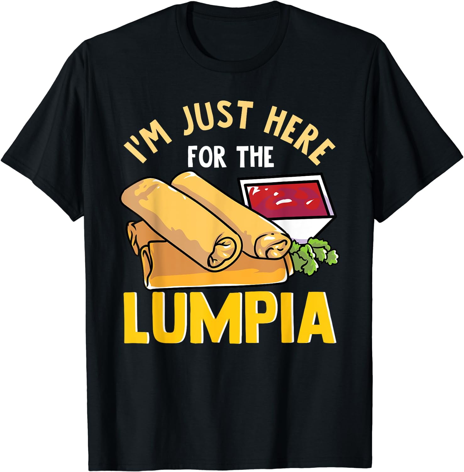 Lumpia I&rsquo;m Just Here For The Lumpia Filipino And Indonesian T-Shirt