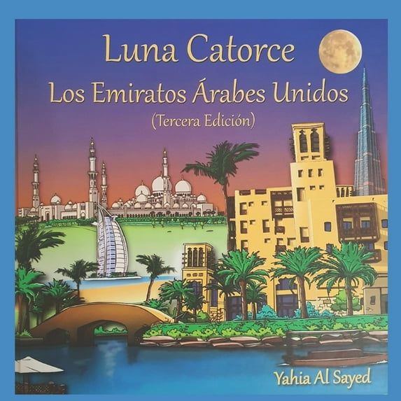 Luna Catorce: Los Emiratos Arabes Unidos Spanish Edition Paperback 994822437X 9789948224372 Yahia Al Sayed, Yahia Al Sayed