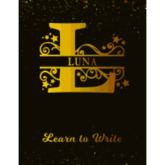 Luna Learn To Write: Personalized Letter L First Name Handwriting Primary Composition Practice Paper Gold Glittery Effect Notebook Cover Da Paperback