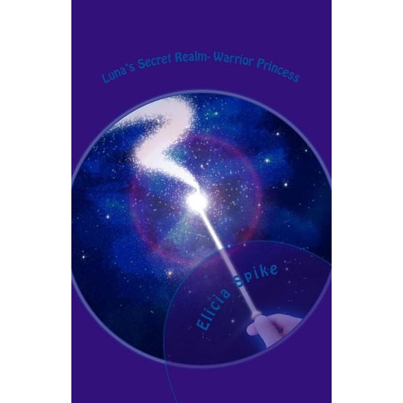 Luna's Secret Realm Luna's Secret Realm: Warrior Princess, Book 1, (Paperback)