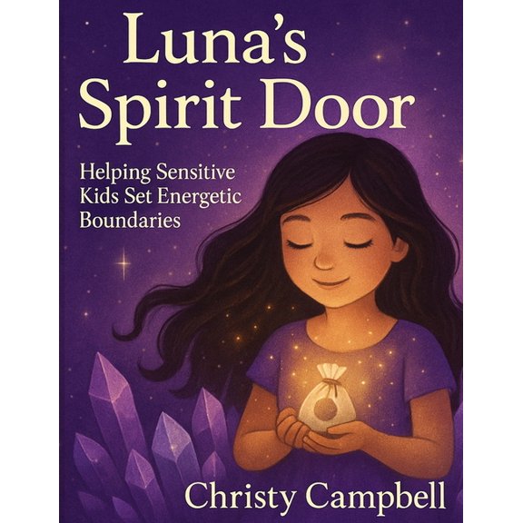 Luna's Spirit Door: Helping Sensitive Kids Set Energetic Boundaries, (Paperback)