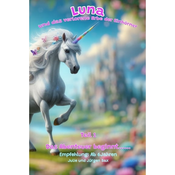 Luna Und das Verloren Erbe der Einhrner Luna und das verlorene Erbe der Einhrner: Das Abenteuer beginnt, Book 1, (Paperback)
