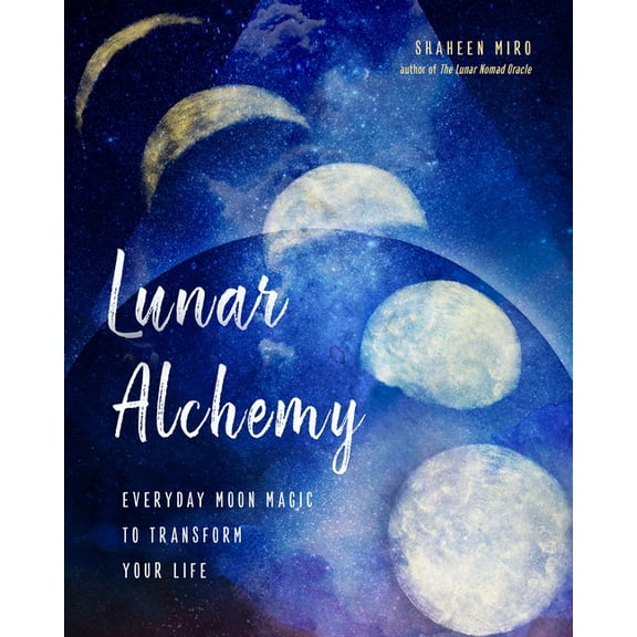 Lunar Alchemy : Everyday Moon Magic to Transform Your Life (Paperback)