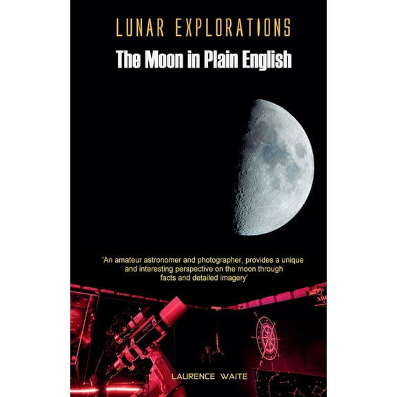 Lunar Explorations - The Moon In Plain English, (Paperback)