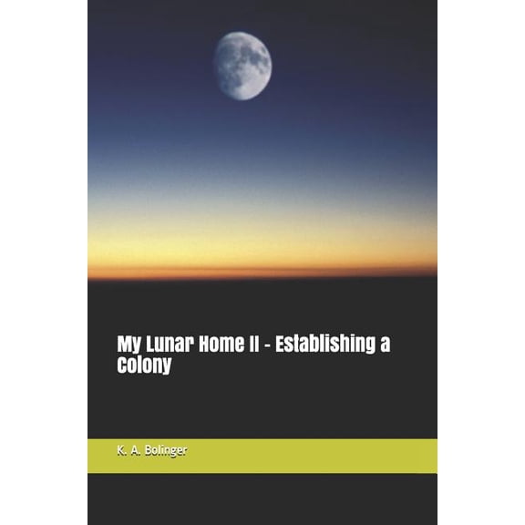 Lunar Home - A Settlement on the Moon My Lunar Home II - Establishing a Colony, Book 2, (Paperback)