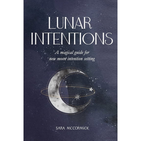 Lunar Intentions: A Magical Guide for New Moon Intention Setting, (Paperback)