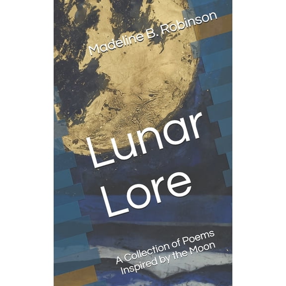 Lunar Lore: A Collection of Poems Inspired by the Moon, (Paperback)