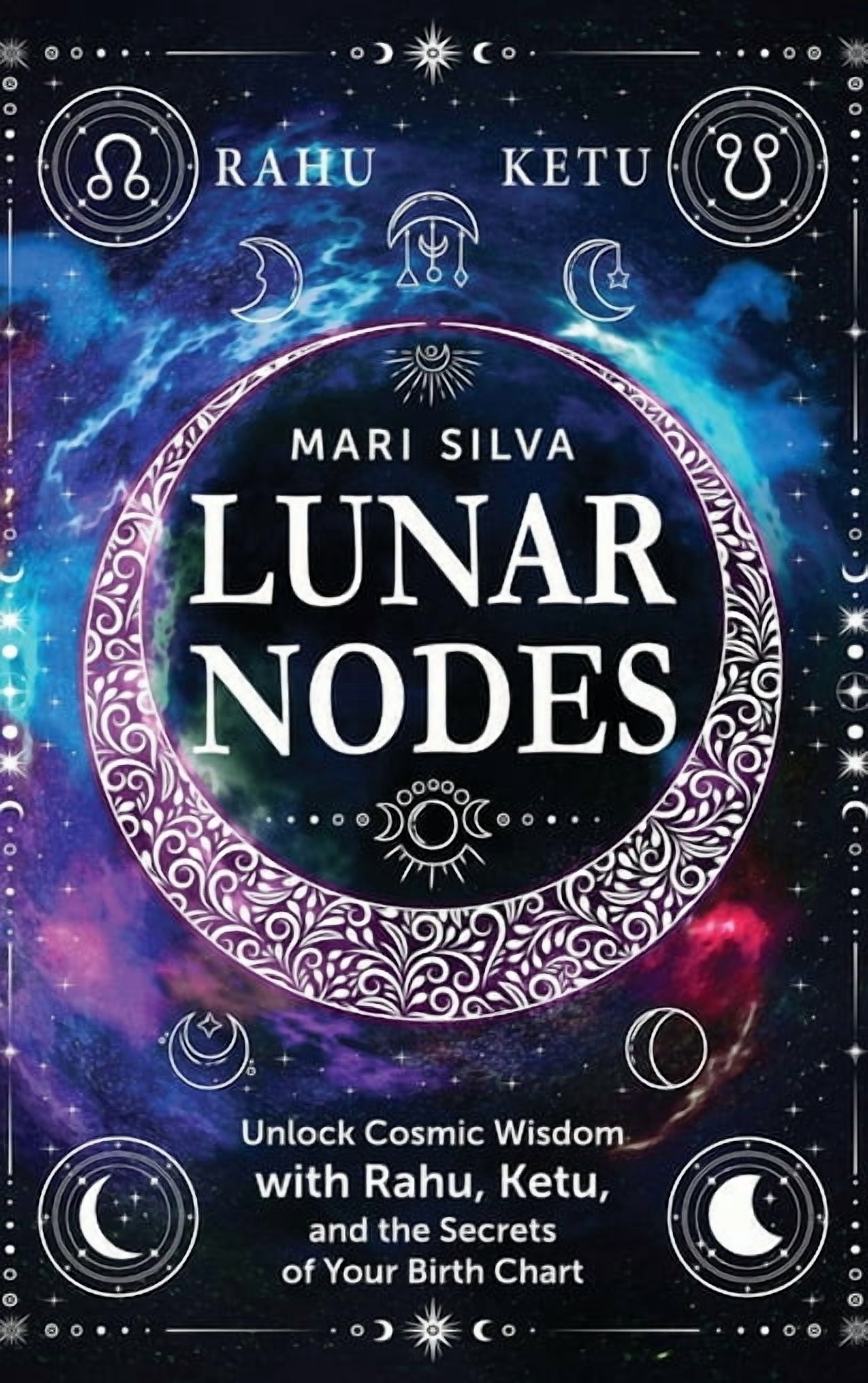 Lunar Nodes: Unlock Cosmic Wisdom with Rahu, Ketu, and the Secrets of ...