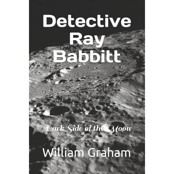 Lunar Stories: Detective Ray Babbitt: Dark Side of the Moon (Paperback)
