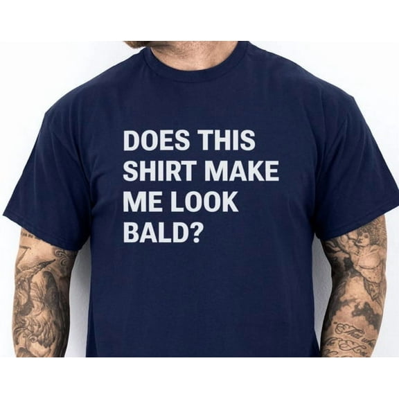 Lunari Does This Shirt Make Me Look Bald? Dad Shirt, Bald Dads, Father's Day Gag Gift, Joke T-Shirt for Husband, Papa or Grandpa