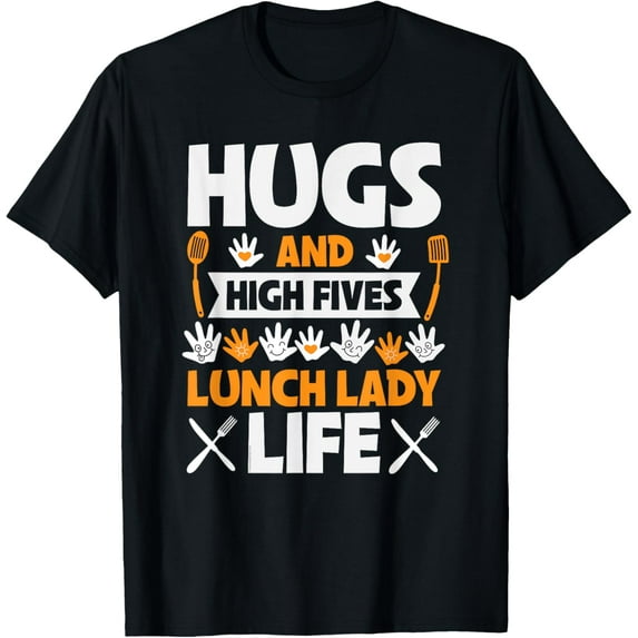 Lunch Lady Hugs & High Five Lunch Lady Life T-Shirt