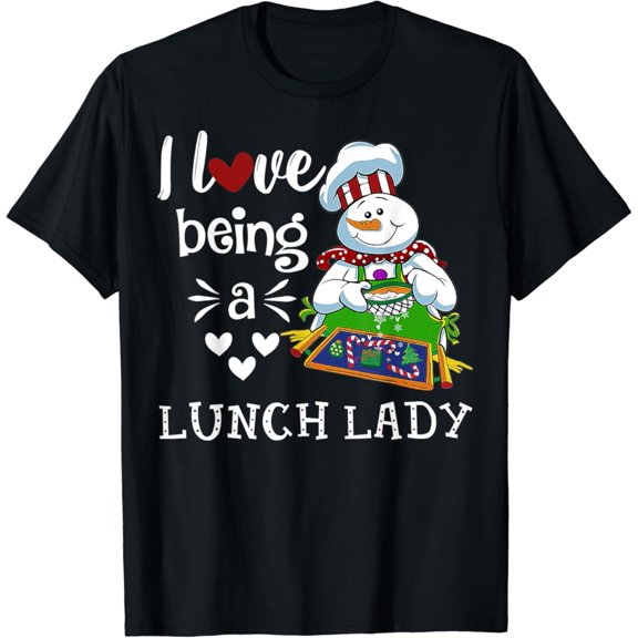Lunch Lady I Love Being A Lunch Lady Snowman T-Shirt Tshirt All Size S-5XL