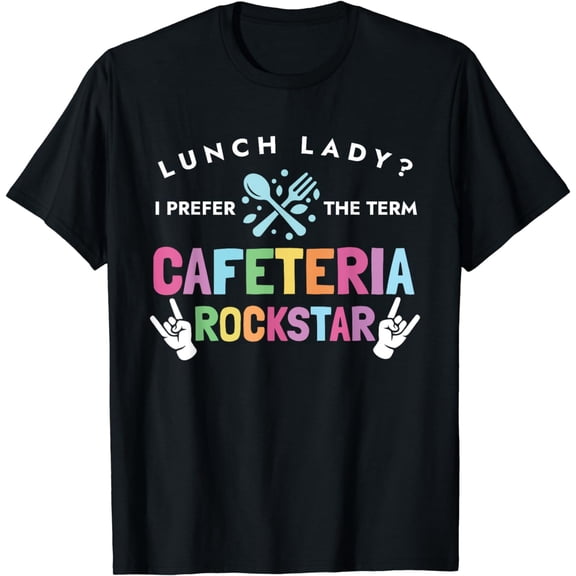Lunch Lady I Prefer The Term Cafeteria Rockstar Lunch Lady T-Shirt