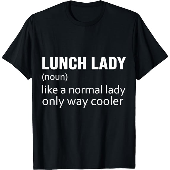 Lunch Lady Like A Normal Lady Only Way Cooler T-Shirt