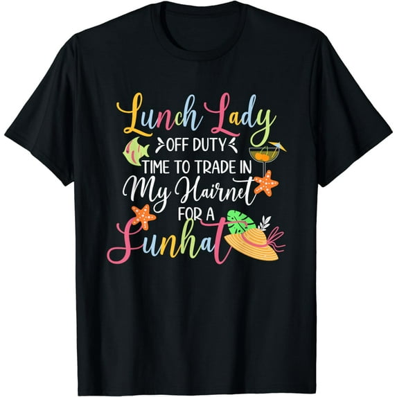 Lunch Lady Off Duty Lunch Lady Last Day Of School T-Shirt