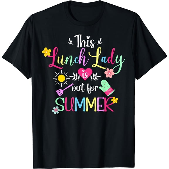 Lunch Lady Out For Summer Lunch Lady Last Day Of School T-Shirt