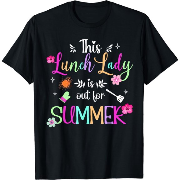 Lunch Lady Out For Summer Lunch Lady Last Day Of School T-Shirt