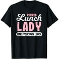 thumbnail image 1 of Lunch Lady Retired - Make your own Lunch Cafeteria T-Shirt, 1 of 3