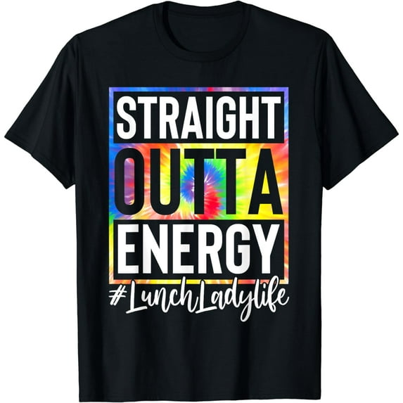 Lunch Lady Straight Outta Energy Lunch Lady Life Tie Dye T-Shirt