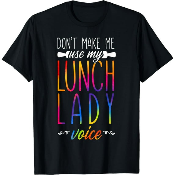 Lunch Lady Tie Dye Don't Make Me Use My Lunch Lady Voice T-Shirt