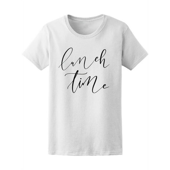 Lunch Time Hand Lettering T-Shirt Women -Image by Shutterstock, Female Small