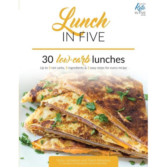 Lunch in Five: 30 Low Carb Lunches. Up to 5 Net Carbs & 5 Ingredients Each! (Paperback) by Rami Abramov, Vicky Ushakova