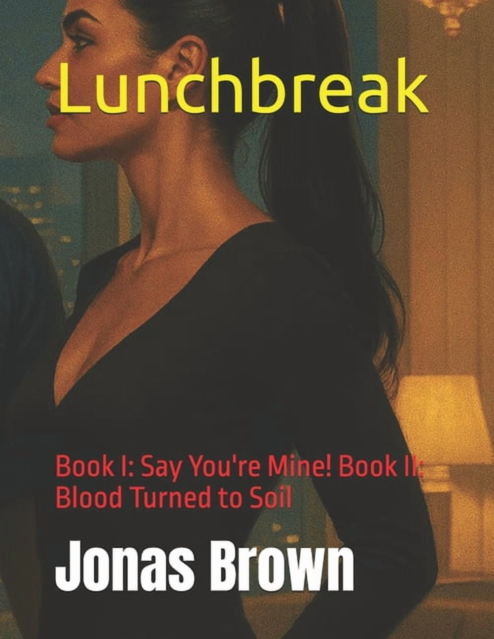 Lunchbreak: Book I: Say You're Mine! Book II: Blood Turned to Soil, (Paperback)