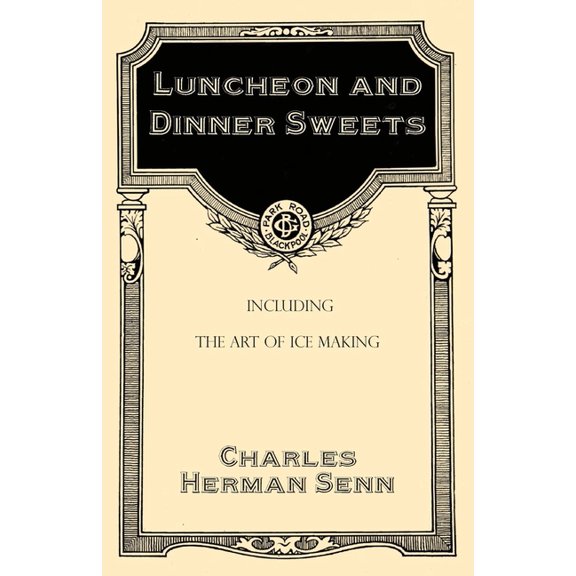 Luncheon and Dinner Sweets, Including the Art of Ice Making, (Paperback)
