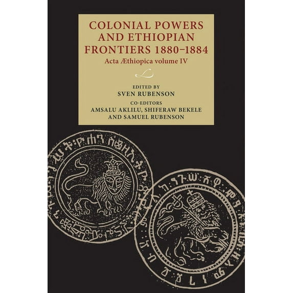 Lund University Press Colonial Powers and Ethiopian Frontiers 1880-1884: ACTA Aethiopica Volume IV, (Hardcover)