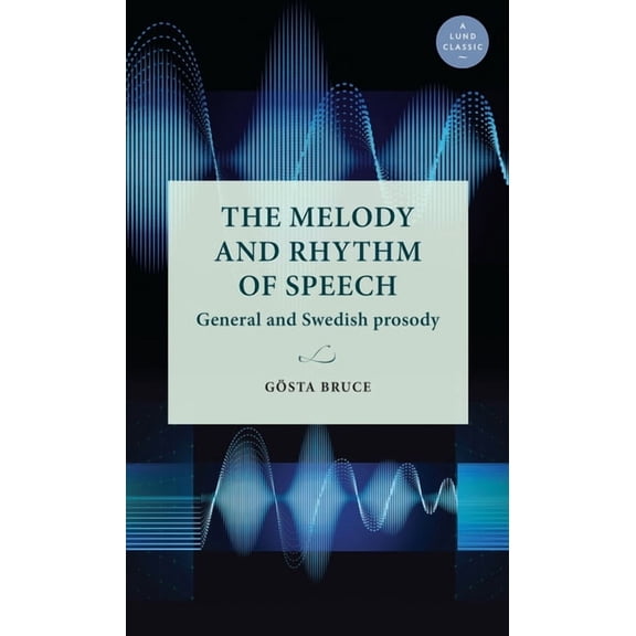 Lund University Press The Melody and Rhythm of Speech: General and Swedish Prosody, (Hardcover)