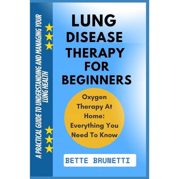 Lung Disease Therapy for Beginners: A Practical Guide To Understanding And Managing Your Lung Health, (Paperback)