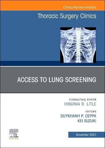 Pre-Owned Lung Screening: Updates and Access, An Issue of Thoracic Surgery Clinics (Volume 33-4) (The Clinics: Surgery, Volume 33-4) [Hardcover] Ceppa MD FACS, DuyKhanh P. and Suzuki MD, Kei