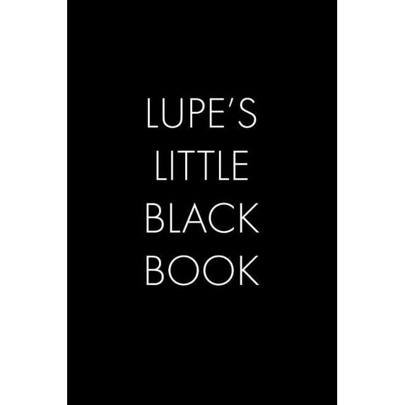 Lupe's Little Black Book: The Perfect Dating Companion for a Handsome Man Named Lupe. A secret place for names, phone nu, (Paperback)
