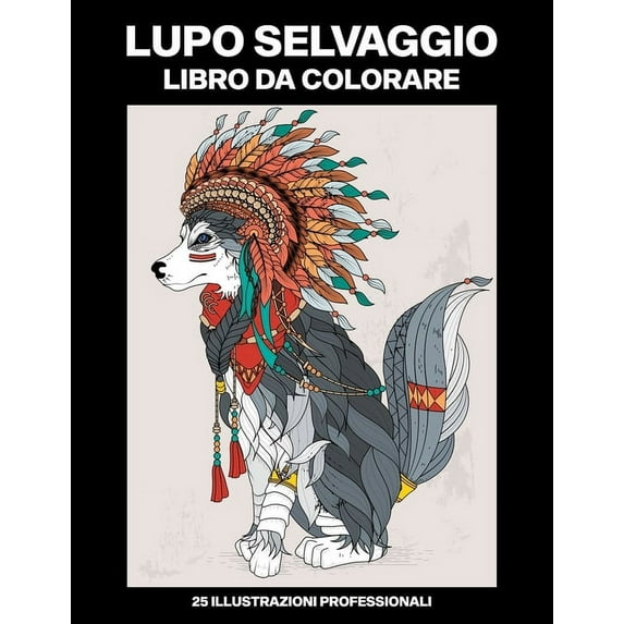 Lupo Selvaggio Libro da Colorare: Libro da Colorare per Adolescenti e Adulti con Incredibili Lupo Disegni (Paperback)
