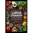 thumbnail image 1 of Lupus Cookbook for Newly Diagnosed: Healing with Ingredients: A Vital Resource for Those Embarking on Their Lupus Journe, (Paperback), 1 of 1