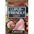 thumbnail image 1 of Lupus-Friendly Diet: Purposeful Diet For Immune Health. Recipes Cookbook On Knowledge To Live Well, Manage, Strive And Reverse Inflammatory Diseases (Paperback), 1 of 1