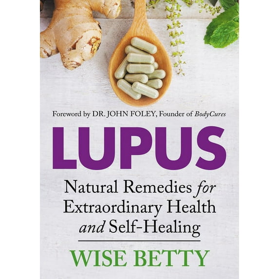 Lupus: Natural Remedies for Extraordinary Health and Self-Healing, (Paperback)