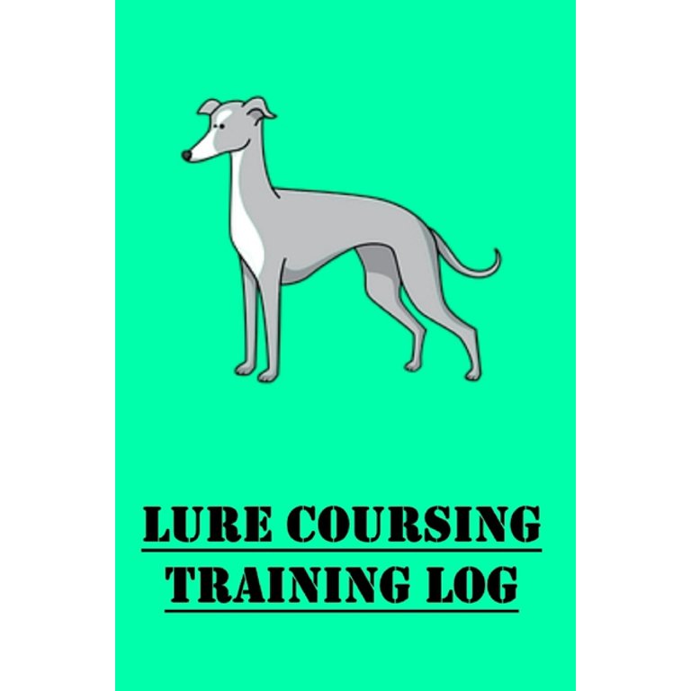 Lure Coursing Training Log : Lure Coursing for for Trainers; Track Dog's Lure  Coursing Progress (Paperback) - Walmart.com