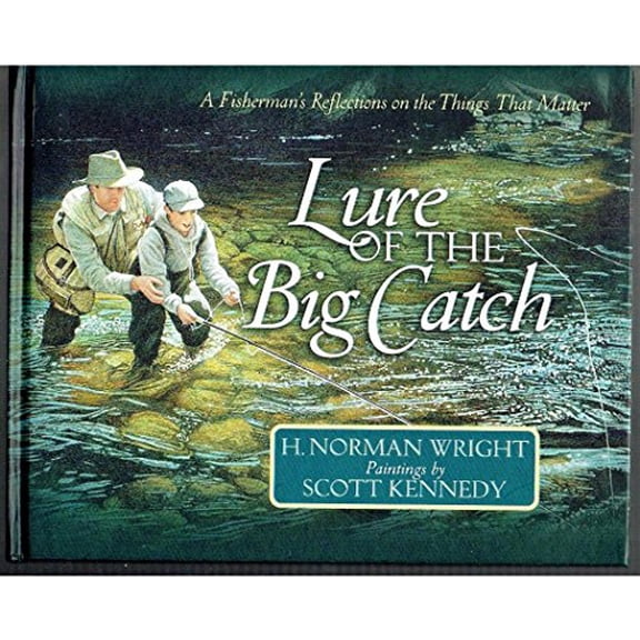 Pre-Owned Lure of the Big Catch: A Fisherman's Reflections on the Things That Matter (Hardcover) by Dr. H Norman Wright