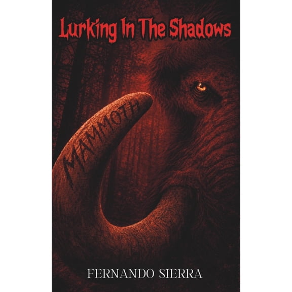 Lurking in the Shadows Lurking In The Shadows: Mammoth: A Dark Horror Series About Survival, Trauma, and Monsters, Book 1, (Paperback)