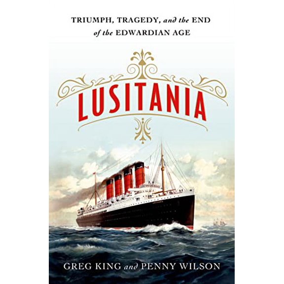 Pre-Owned Lusitania: Triumph, Tragedy, and the End of the Edwardian Age (Hardcover) 1250052548 9781250052544
