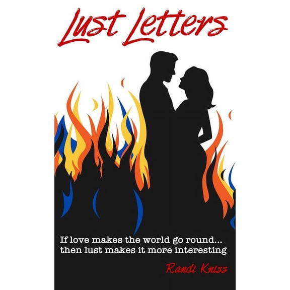 Lust Letters: Lust Letters is a collection of naughty musings, dirty thoughts, sexy dreams, racy notes, and sensual bill, (Paperback)