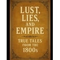 thumbnail image 1 of Lust, Lies, and Empire: True Tales from the 1800s, (Paperback), 1 of 1