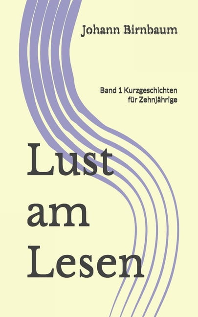 Lust Am Lesen Lust am Lesen: Band 1 Kurzgeschichten fÃ¼r ZehnjÃ¤hrige, (Paperback)
