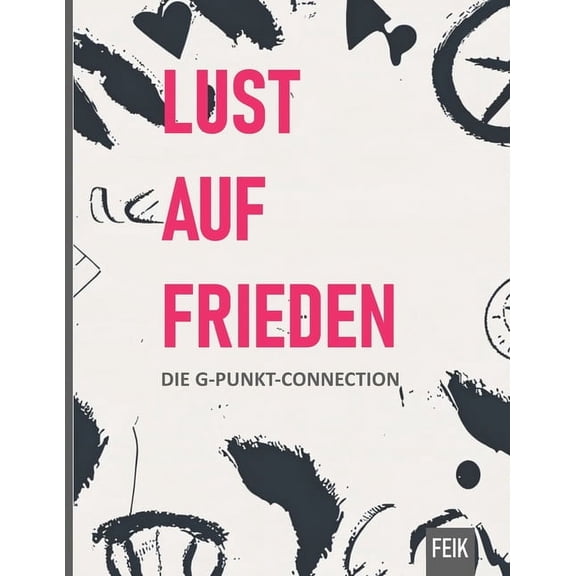 Lust auf Frieden: Die G-Punkt-Connection: Warum der G-Punkt der Schlssel zum Weltfrieden sein knnte., (Paperback)