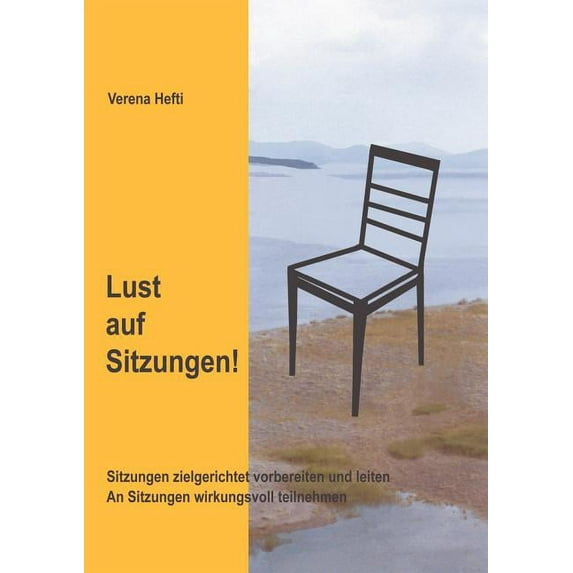 Lust auf Sitzungen: Sitzungen zielgerichtet vorbereiten und leiten. An Sitzungen wirkungsvoll teilnehmen, (Paperback)
