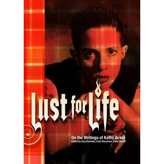 Lust for Life : On the Writings of Kathy Acker