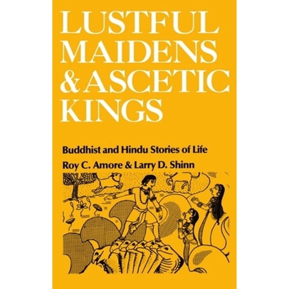 Pre-Owned Lustful Maidens and Ascetic Kings: Buddhist and Hindu Stories of Life (Paperback) 0195028392 9780195028393